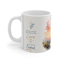 Inspirational Christian Mug - "Death Could Not Hold Him. Love Did. He Is Risen Indeed." 11oz